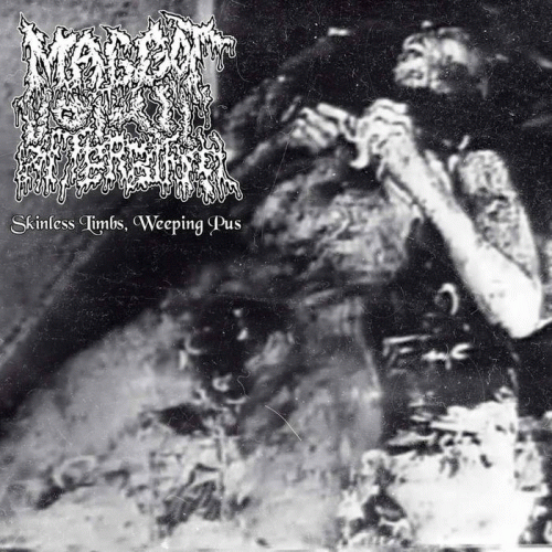 Maggot Vomit Afterbirth : Skinless Limbs, Weeping Pus Maggot Vomit Afterbirth : Skinless Limbs, Weeping Pus
